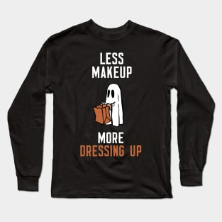 Less Makeup More Dressing Up Long Sleeve T-Shirt